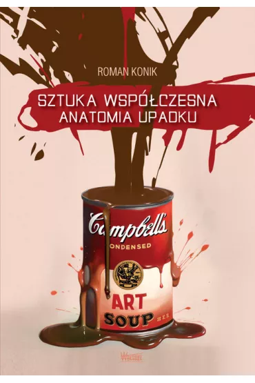 Sztuka wsp�czesna. Anatomia upadku - Roman Konik