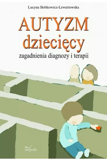 Autyzm dzieci�cy, zagadnienia diagnozy i terapii - Lucyna Bobkowicz-Lewartowska