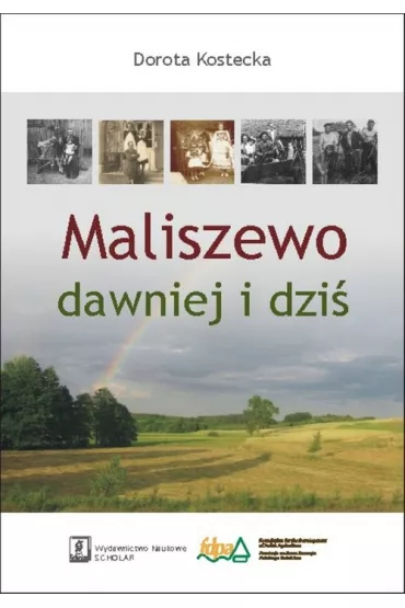 Maliszewo dawniej i dzi� - Dorota Kostecka