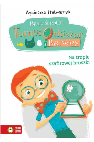 Na tropie szafirowej broszki - Biuro �ledcze. Tomu� Orkiszek cz.1 - Agnieszka Stelmaszyk