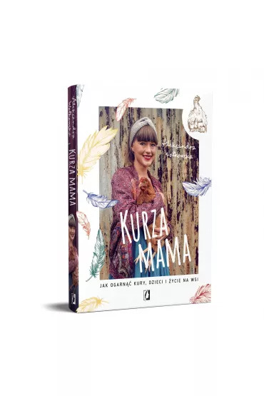 Kurza mama. Jak ogarn kury, dzieci i ycie na wsi - Aleksandra  Wokowska