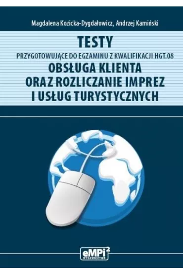Testy przygotowuj�ce do egzaminu z kwalifikacji HGT.08. Obs�uga klienta oraz rozliczanie imprez i us�ug turystycznych - Andrzej Kami�ski, Magdalena Kozicka-Dygda�owicz