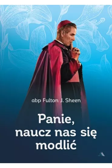 Panie, naucz nas si� modli� - Fulton J. Sheen