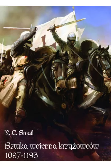 Sztuka wojenna krzy�owc�w 1097-1193 - Raymond Charles Smail