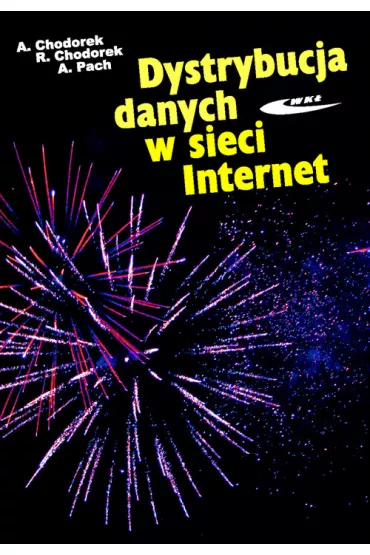 Dystrybucja danych w sieci Internet - Agnieszka Chodorek, Robert R. Chodorek, Andrzej R. Pach
