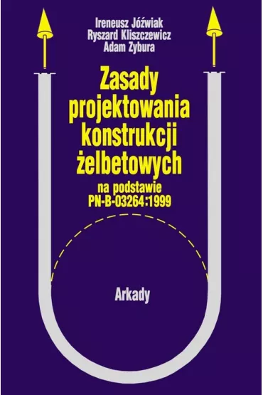 Zasady projektowania konstrukcji �elbetowych - Adam Zybura, Ireneusz J�wiak, Ryszard Kliszczewicz