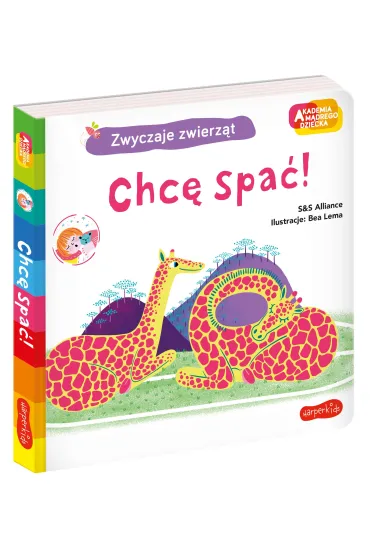 Chc� spa�! Akademia M�drego Dziecka. Zwyczaje zwierz�t - S&S Alliance