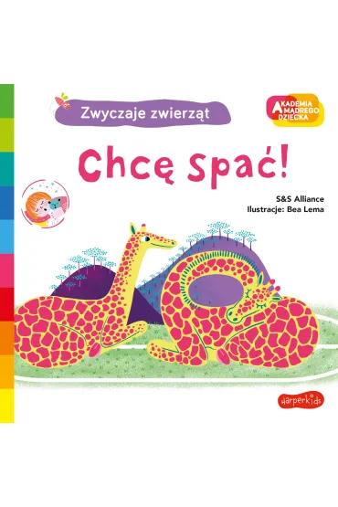 Chc� spa�! Akademia M�drego Dziecka. Zwyczaje zwierz�t - S&S Alliance