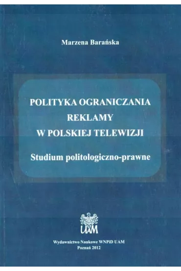 Polityka ograniczania reklamy w polskiej telewizji - Marzena Bara�ska