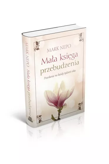 Ma�a ksi�ga przebudzenia. Przes�ania na ka�dy dzie� roku - Mark Nepo