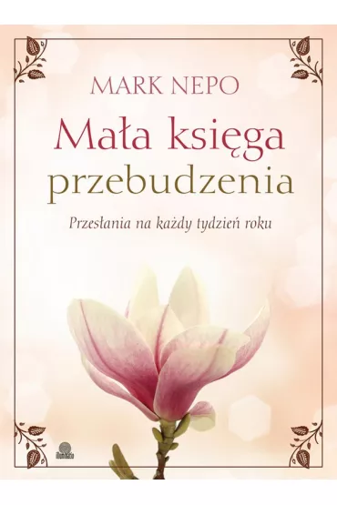 Ma�a ksi�ga przebudzenia. Przes�ania na ka�dy dzie� roku - Mark Nepo