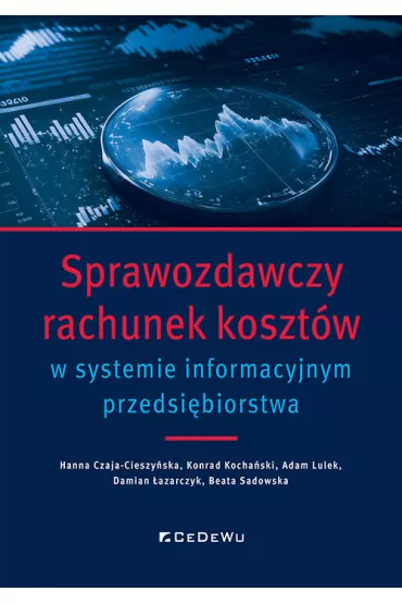 Sprawozdawczy rachunek koszt�w w systemie info. - Beata Sadowska, Hanna Czaja-Cieszy�ska, Konrad Kocha�ski, Adam  Lulek, Damian  �azarczyk