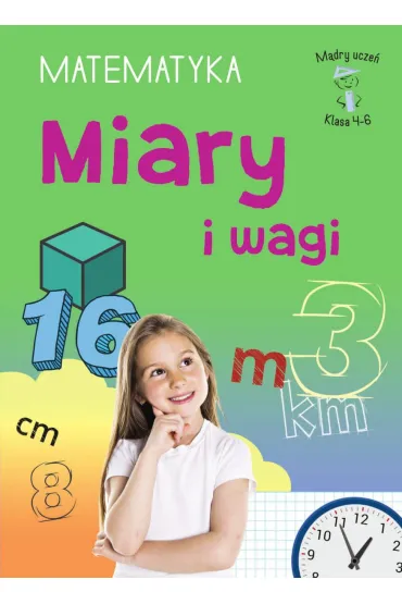 M�dry ucze�. Matematyka. Klasa 4-6. Miary i wagi - Emilia  Figacz