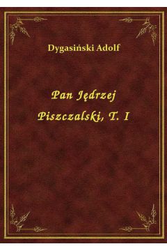 Pan Jdrzej Piszczalski, T. I