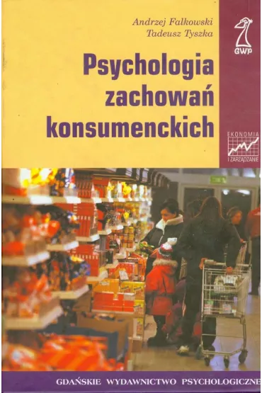 Psychologia zachowa� konsumenckich - Falkowski Andrzej, Tyszka Tadeusz - Andrzej Falkowski, Tadeusz Tyszka