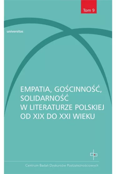 Empatia, go�cinno��, solidarno�� w literaturze polskiej od XIX do XXI wieku