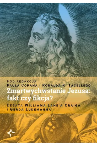 Zmartwychwstanie Jezusa: fakt czy fikcja? Debata Williama Lane`a Craiga i Gerda L�demanna - Paul Copan