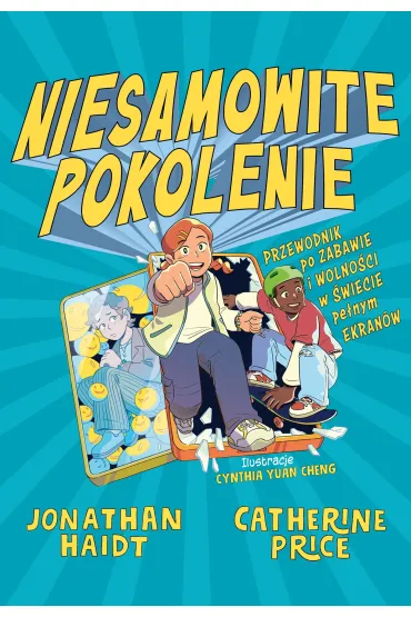 Niesamowite pokolenie. Przewodnik po zabawie i wolno�ci w �wiecie pe�nym ekran�w - Jonathan Haidt, Catherine Price