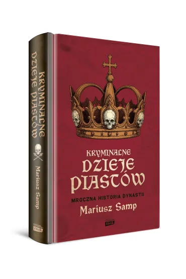 Kryminalne dzieje Piast�w. Mroczna historia dynastii - Mariusz  Samp