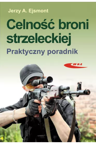 Celno�� broni strzeleckiej Praktyczny poradnik - Jerzy A. Ejsmont
