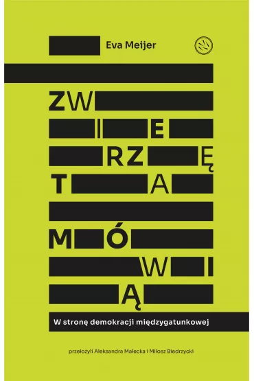 Zwierz�ta m�wi�. W stron� demokracji mi�dzygatunkowej - Eva  Meijer
