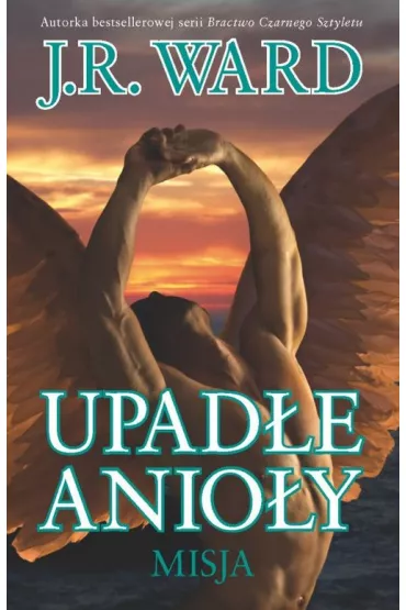 Upad�e anio�y Tom 1. Misja - J. R. Ward