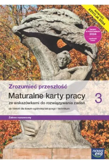 Zrozumie� przesz�o�� 3. Maturalne karty pracy ze wskaz�wkami do rozwi�zywania zada� do historii dla liceum og�lnokszta�c�cego i technikum. Zakres rozszerzony. Edycja 2024 - Pawe� Kowalczyk, Robert �niegocki