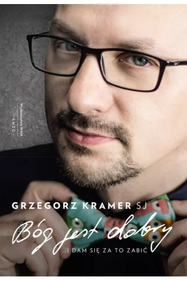 B�g jest dobry * * - Grzegorz Kramer SJ