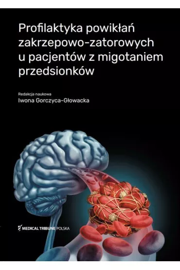 Profilaktyka powika zakrzepowo-zatorowych u pacjentw z migotaniem przedsionkw - Iwona  Gorczyca-Gowacka
