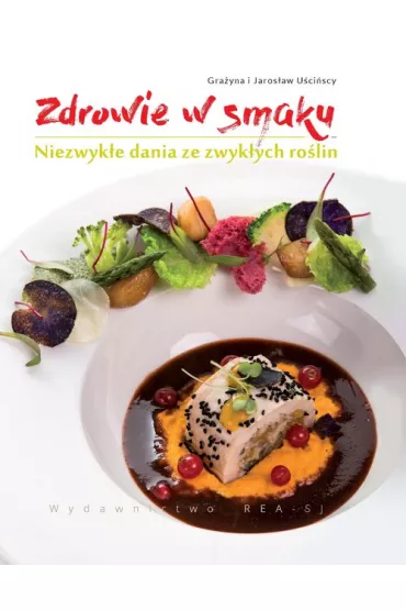 Zdrowie w smaku.Niezwyk�e dania ze zwyk�ych ro�lin - Gra�yna U�ci�ska, Jaros�aw U�ci�ski
