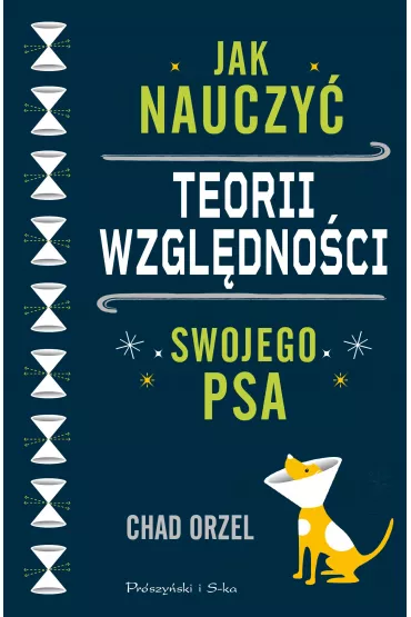 Jak nauczy� teorii wzgl�dno�ci swojego psa - Chad Orzel