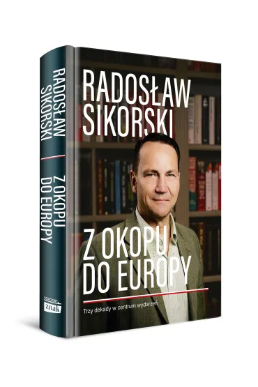 Z okopu do Europy. Trzy dekady w centrum wydarze� - Rados�aw Sikorski
