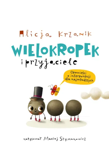 Wielokropek i przyjaciele. Opowie�ci o interpunkcji dla najm�odszych - Alicja  Krzanik