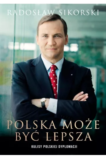 Polska mo�e by� lepsza - Rados�aw Sikorski
