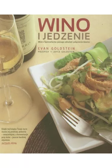 Wino i jedzenie. Mistrz Sommelierw pomaga odnale poczenia idealne - Evan Goldstein