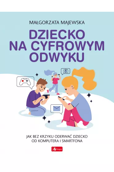 Dziecko na cyfrowym odwyku - Ma�gorzata Majewska