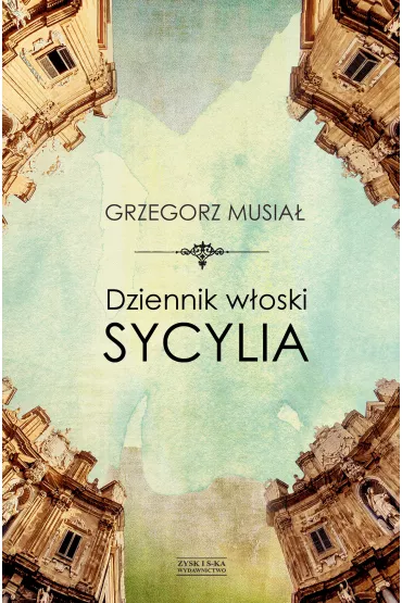 Dziennik w�oski. Sycylia - Grzegorz Musia�