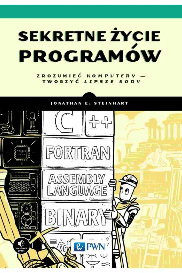 Sekretne �ycie program�w. Zrozumie� komputery - tworzy� lepsze kody - E Steinhart Joanathan