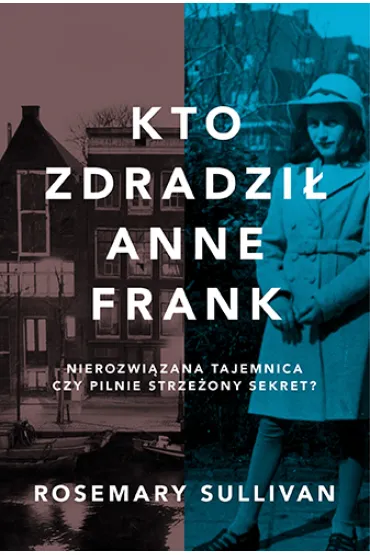Kto zdradzi� Anne Frank - Rosemary Sullivan