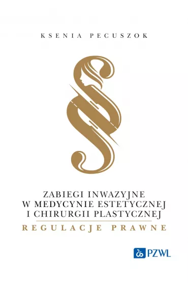 Zabiegi inwazyjne w medycynie estetycznej i chirurgii plastycznej - regulacje prawne - Ksenia Pecuszok