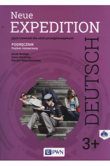 Neue Expedition Deutsch 3+. Podr�cznik + 2 CD. Poziom rozszerzony. J�zyk niemiecki dla liceum i technikum. Szko�y ponadgimnazjalne - Dorota Wieruszewska, Irena Nowicka, Jacek Betleja