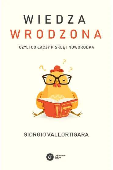 Wiedza wrodzona. Czyli co ��czy piskl� i noworodka - Giorgio Vallortigara