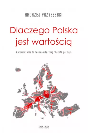Dlaczego Polska Jest Warto�ci� Wprowadzenie Do Hermeneutycznej Filozofi - Andrzej Przy��bski