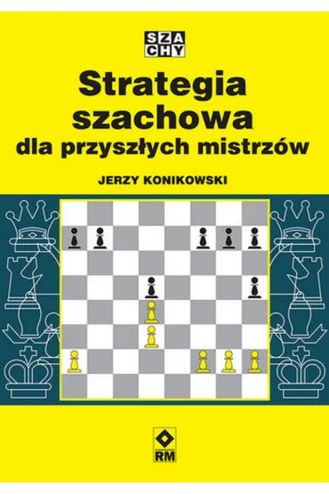 Strategia szachowa dla przysz�ych mistrz�w - Jerzy Konikowski