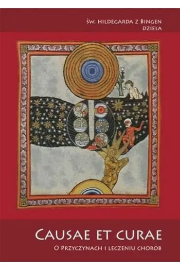 Causae et curae. O przyczynach i leczeniu chor�b - �w. Hildegarda z Bingen