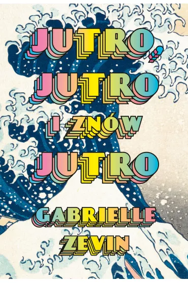 Jutro, jutro i zn�w jutro - Gabrielle Zevin