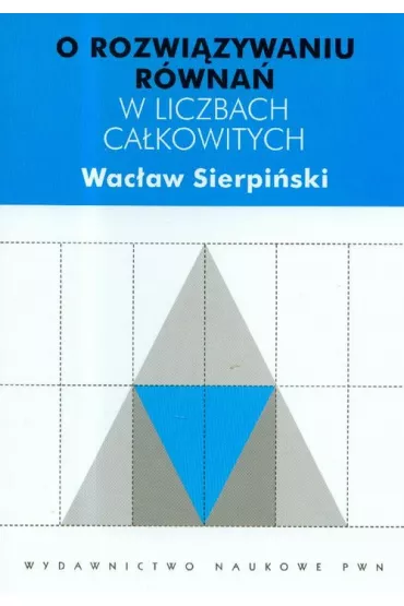 O rozwi�zywaniu r�wna� w liczbach ca�kowitych - Wac�aw Sierpi�ski