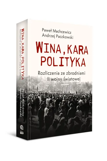 Wina, kara, polityka. Rozliczenia ze zbrodniami II Wojny �wiatowej - Pawe� Machcewicz, Andrzej F. Paczkowski