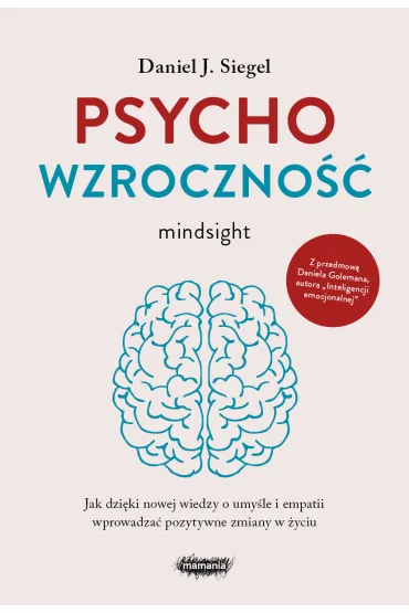 Psychowzroczno��. Jak dzi�ki nowej wiedzy o umy�le i empatii wprowadza� pozytywne zmiany w �yciu - Daniel J. Siegel