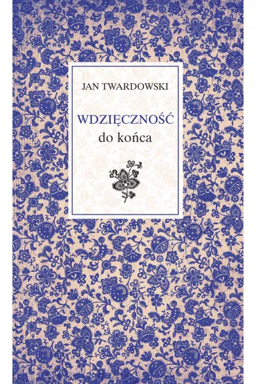 Wdzi�czno�� do ko�ca - Jan Twardowski